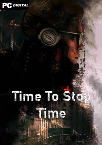 Time To Stop Time RePack (RUS) со всеми DLC