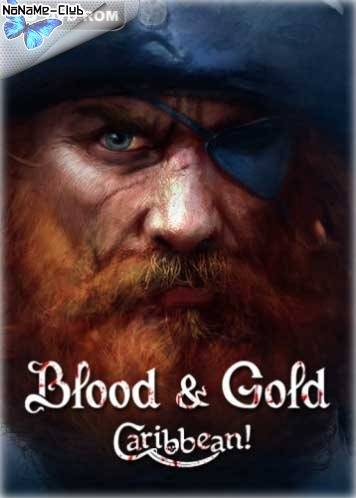 Blood & Gold  Caribbean! [Ru En] (1.0) License SKIDROW RePack FitGirl со всеми дополнениями