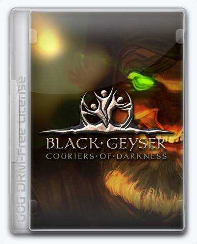 (Linux) Black Geyser  Couriers of Darkness RePack (RUS) со всеми DLC