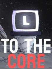 To The Core RePack (RUS) со всеми DLC