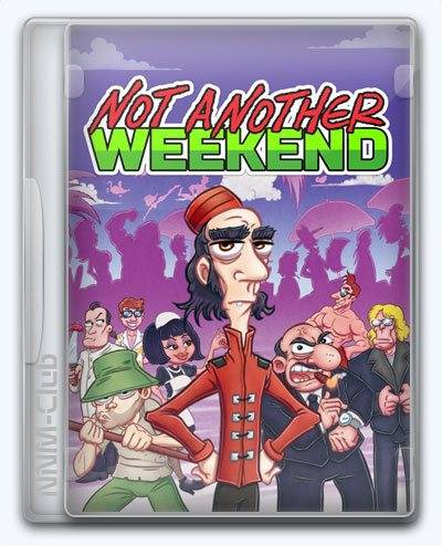 Not Another Weekend RePack (RUS) со всеми дополнениями