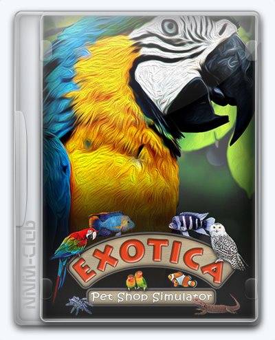 Exotica  Petshop Simulator RePack (RUS) со всеми дополнениями