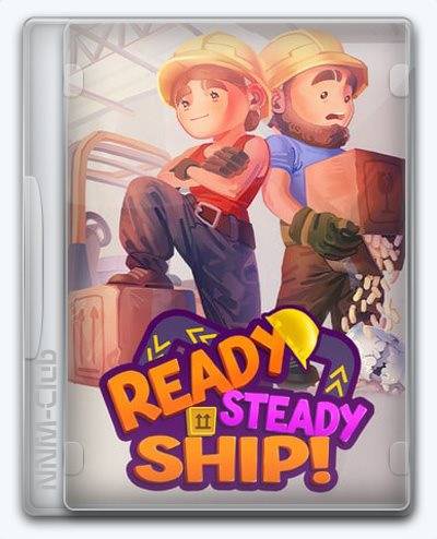 Ready, Steady, Ship! RePack (RUS) со всеми DLC