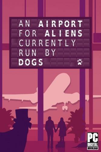 An Airport for Aliens Currently Run by Dogs RePack (RUS) со всеми дополнениями