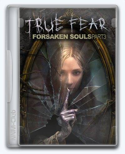 True Fear  Forsaken Souls Part 3 RePack (RUS) со всеми дополнениями