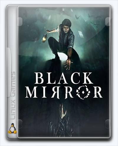 (Linux) Black Mirror RePack FitGirl со всеми дополнениями