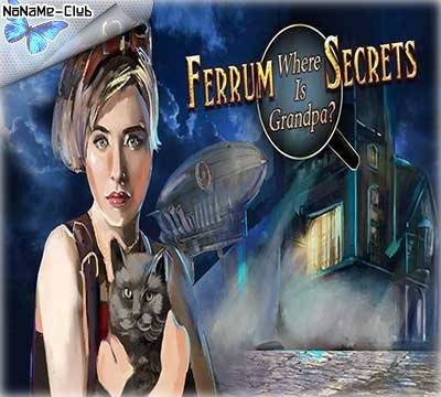 Ferrum's Secrets  Where Is Grandpa  (2015) [En] License HI2U RePack FitGirl со всеми дополнениями