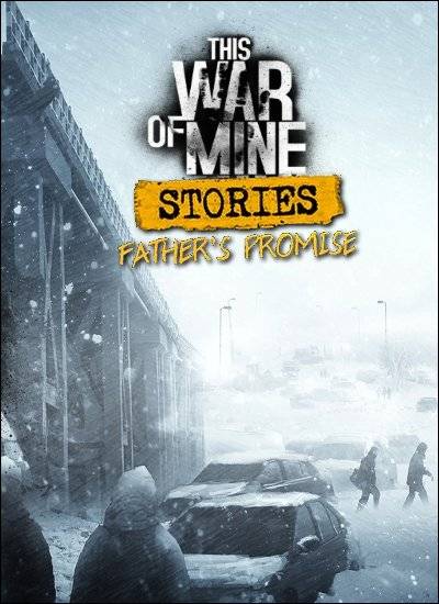 This War of Mine Stories - Father's Promise RePack (RUS) ΡΠΎ Π²ΡΠ΅ΠΌΠΈ DLC
